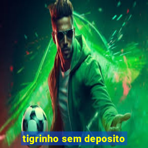 tigrinho sem deposito